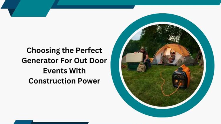 Choosing the Perfect Generator For Out Door Events With Construction Power