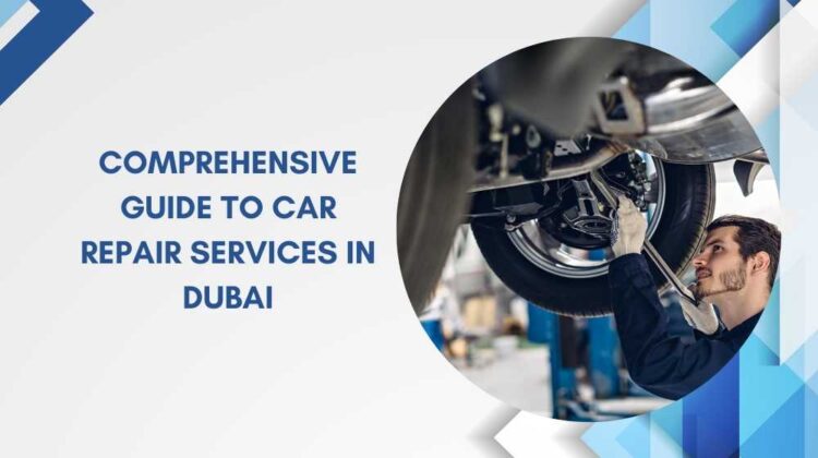 Comprehensive Guide to Car Repair Services in Dubai