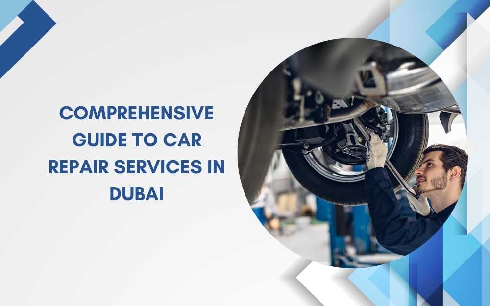 Comprehensive Guide to Car Repair Services in Dubai