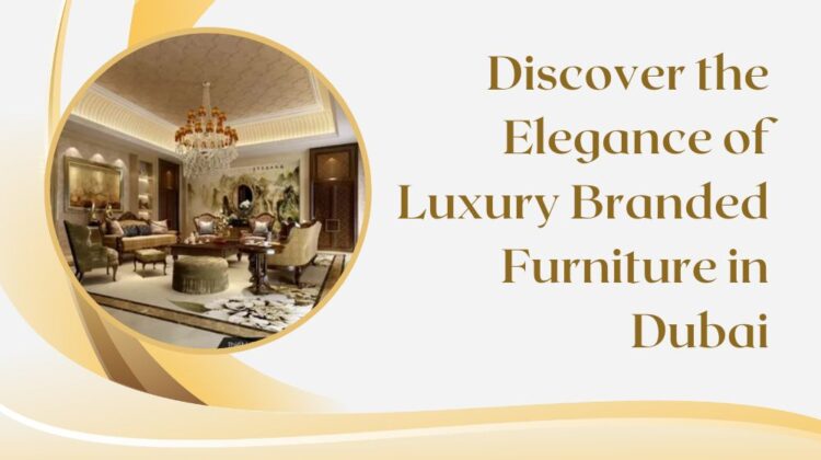 luxury branded furniture in dubai