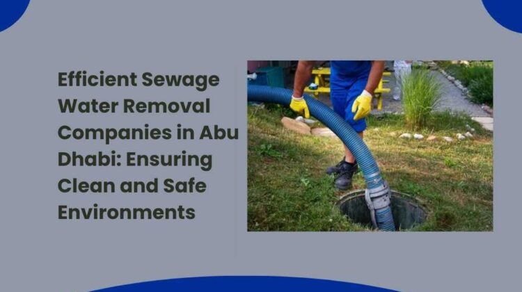 Efficient Sewage Water Removal Companies in Abu Dhabi Ensuring Clean and Safe Environments