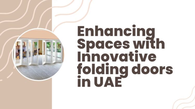 Enhancing Spaces with Innovative folding doors in UAE