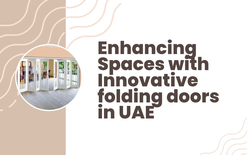 Enhancing Spaces with Innovative folding doors in UAE