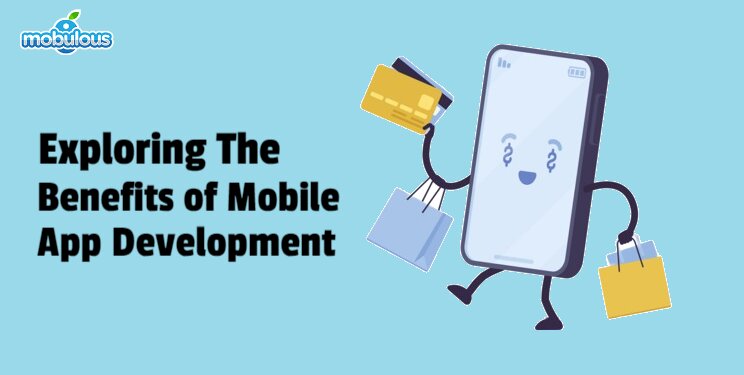 Exploring the Benefits of Mobile App Development