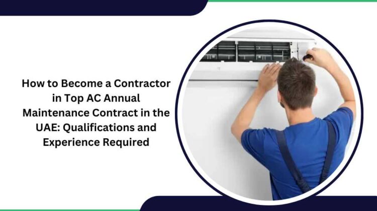 How to Become a Contractor in Top AC Annual Maintenance Contract in the UAE: Qualifications and Experience Required