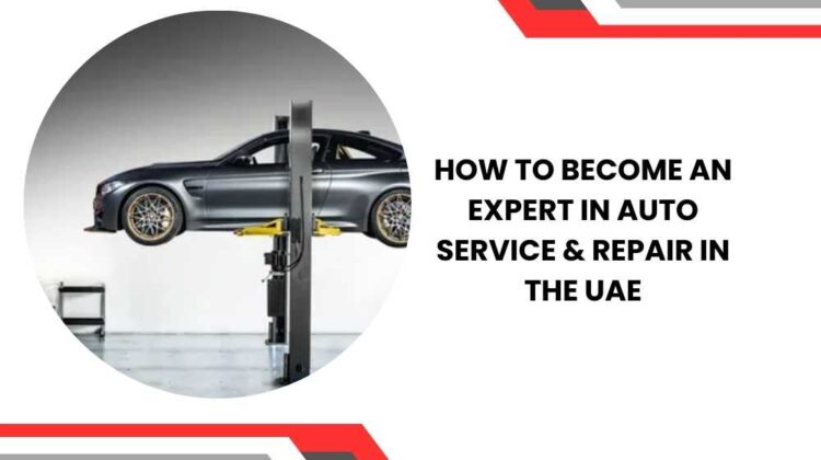 How to Become an Expert in Auto Service & Repair in the UAE