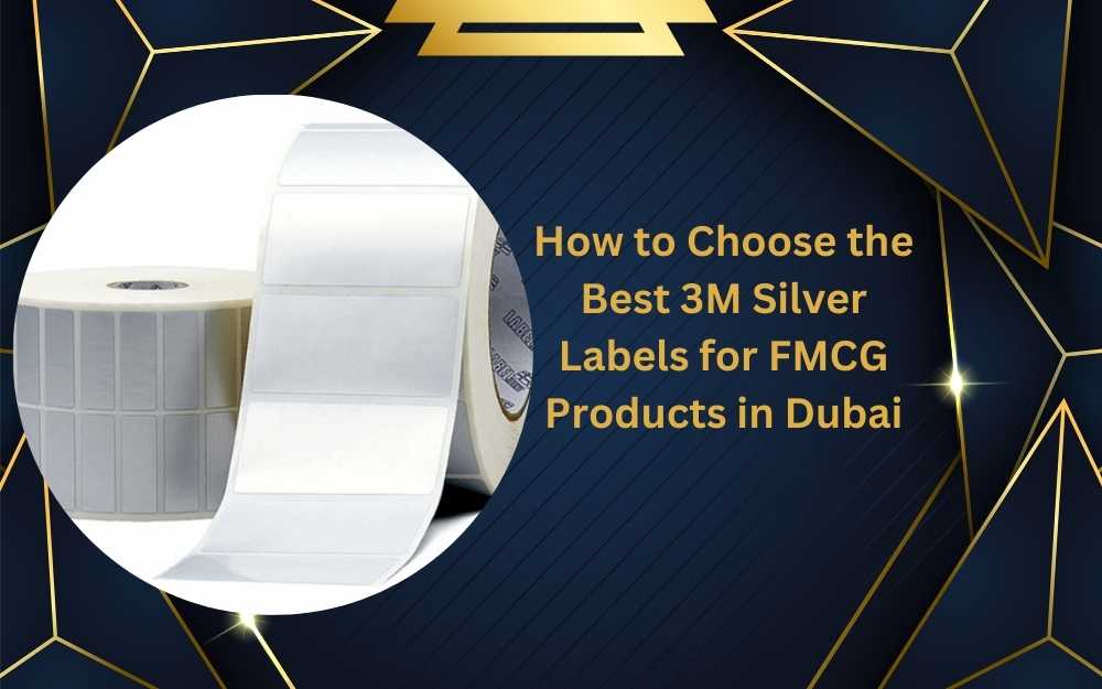 How to Choose the Best 3M Silver Labels for FMCG Products in Dubai
