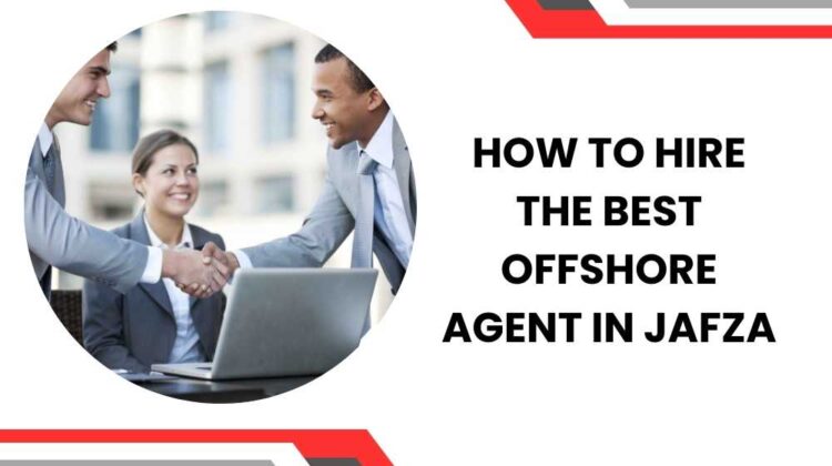 How to Hire the Best Offshore Agent in Jafza