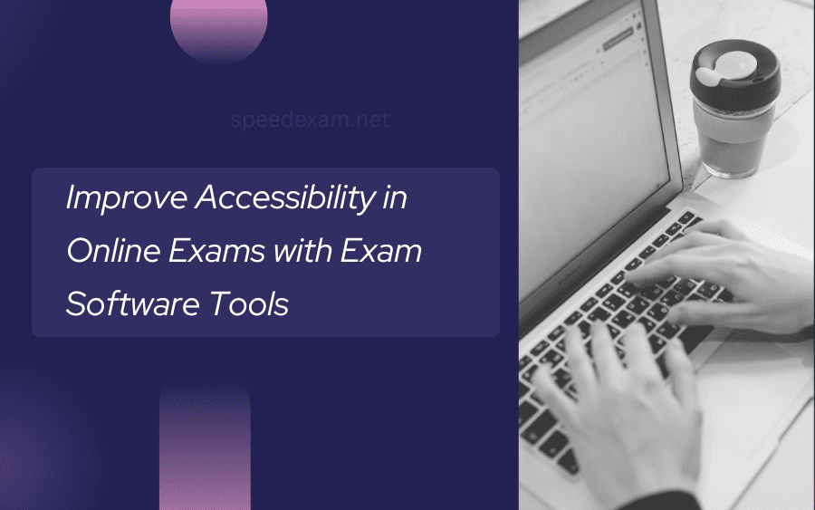 Improving Accessibility in Online Exams with Exam Software Tools
