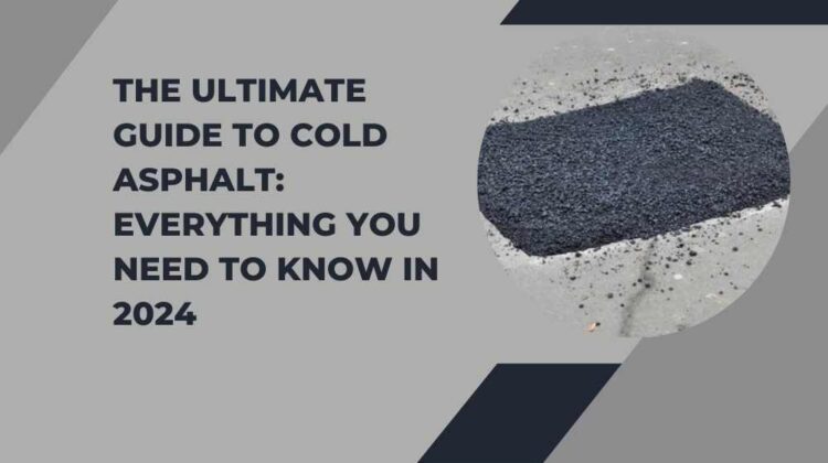 The Ultimate Guide to Cold Asphalt Everything You Need to Know in 2024
