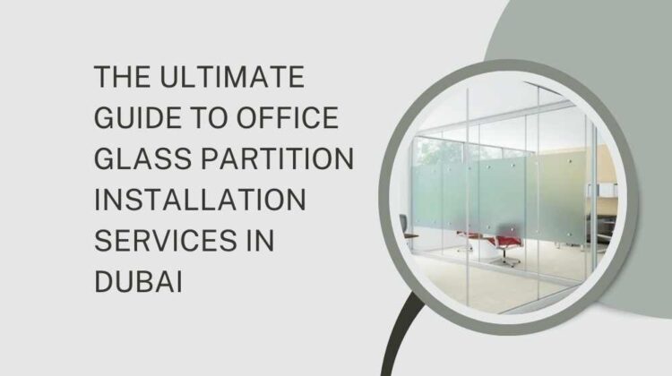 The Ultimate Guide to Office Glass Partition Installation Services in Dubai