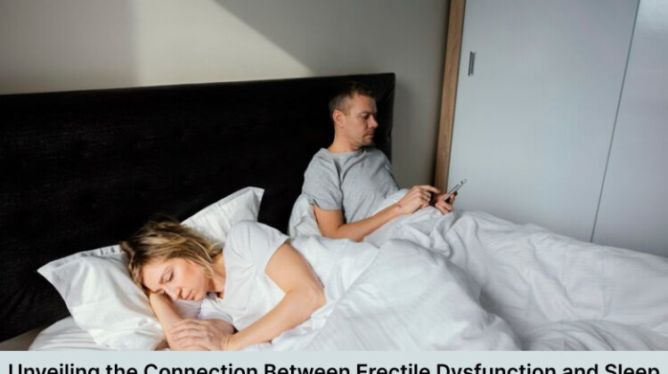 Unveiling the Connection Between Erectile Dysfunction and Sleep