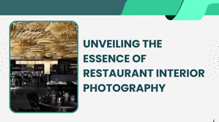 Unveiling the Essence of restaurant interior photography
