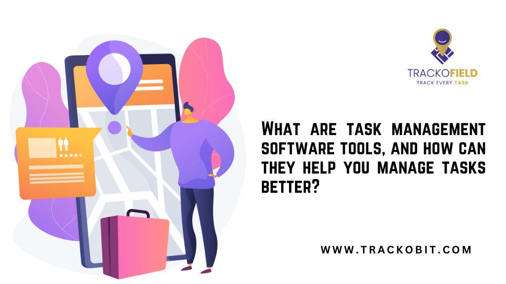 What are task management software tools, and how can they help you manage tasks better