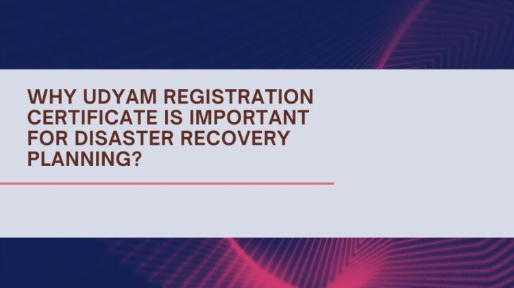 Why Udyam Registration Certificate is Important for Disaster Recovery Planning