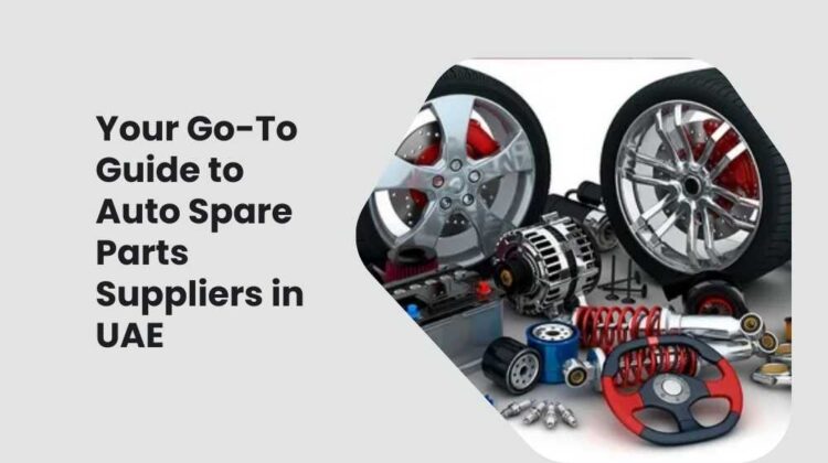 Your Go-To Guide to Auto Spare Parts Suppliers in UAE