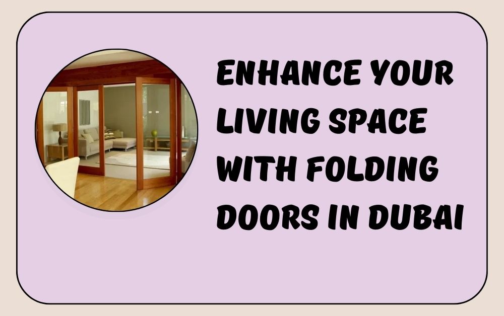 Enhance Your Living Space with Folding Doors in Dubai