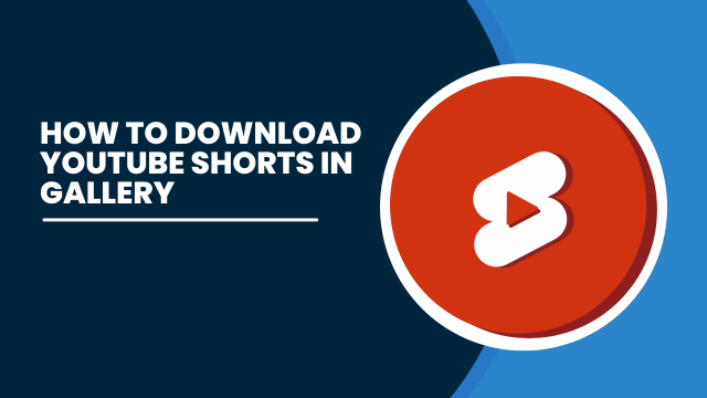 How to Download YouTube Shorts in Gallery