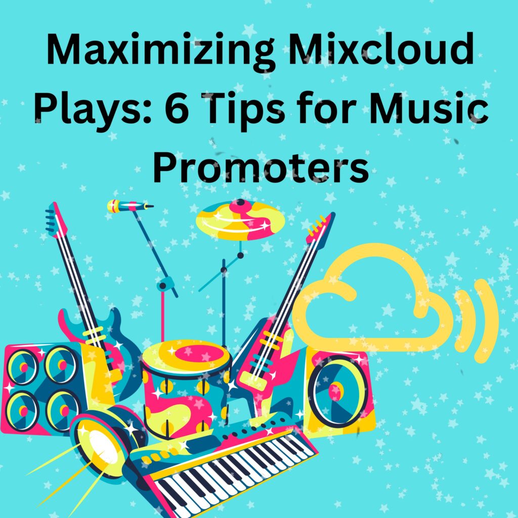 Maximizing Mixcloud Plays: 6 Tips for Music Promoters