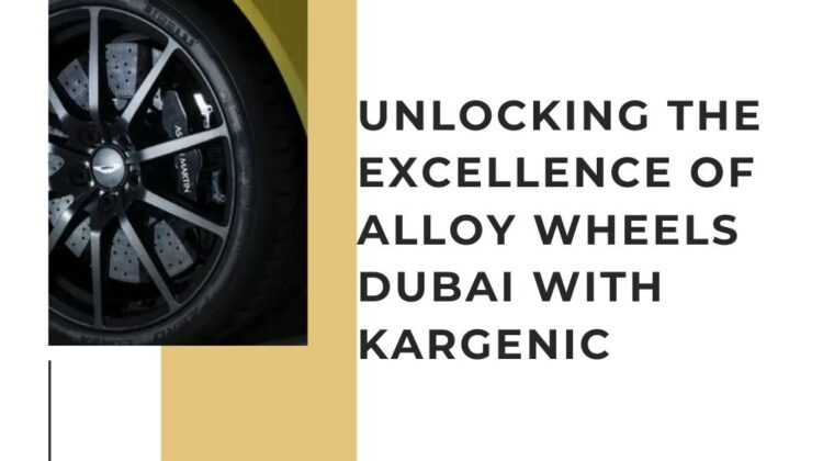 Unlocking the Excellence of alloy wheels dubai with Kargenic